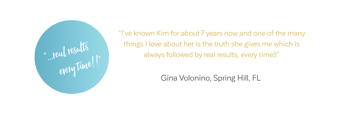 Kim Gives Real Results, Every Time!!